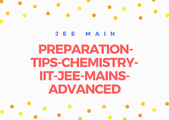 Preparation Tips Chemistry IIT JEE MAINS ADVANCED