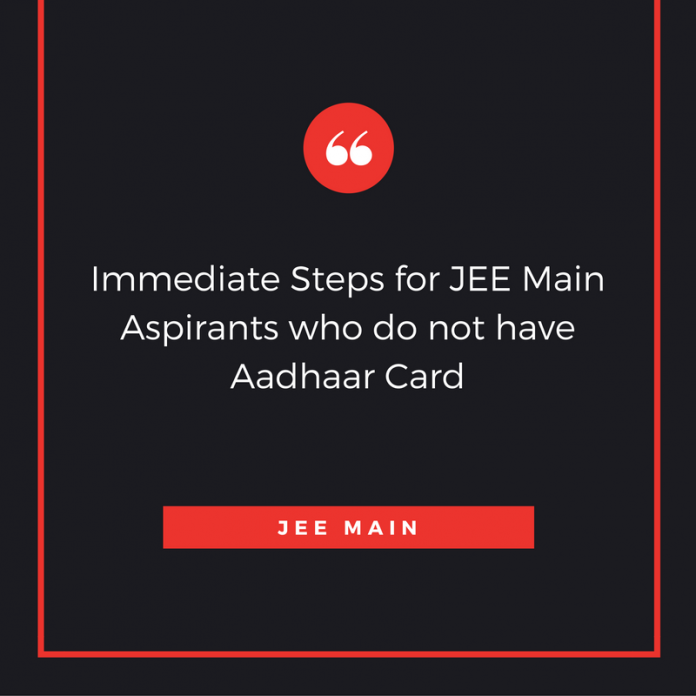 Immediate Steps for JEE Main Aspirants who do not have Aadhaar Card