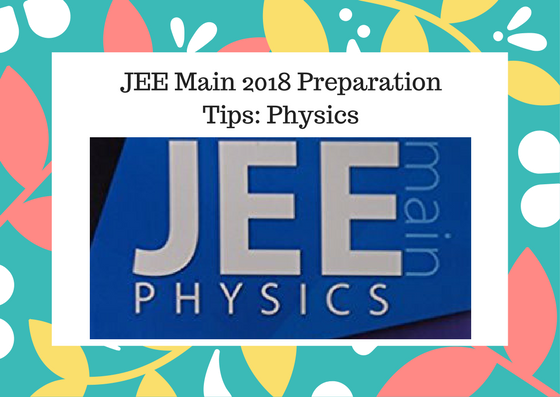 JEE Main 2018 Preparation Tips: Physics