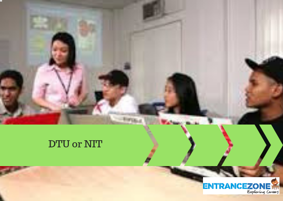 DTU or NIT ? Which One to Prefer ?