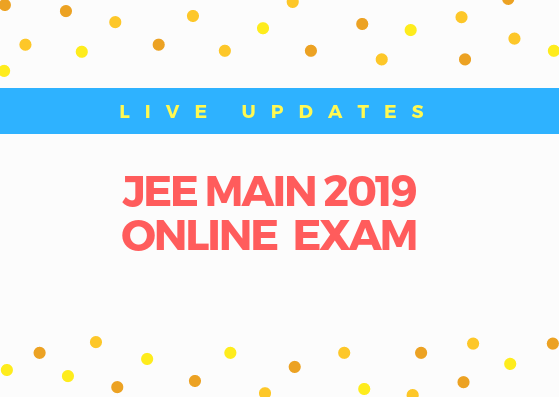 JEE Main 2019 Exam Live Updates